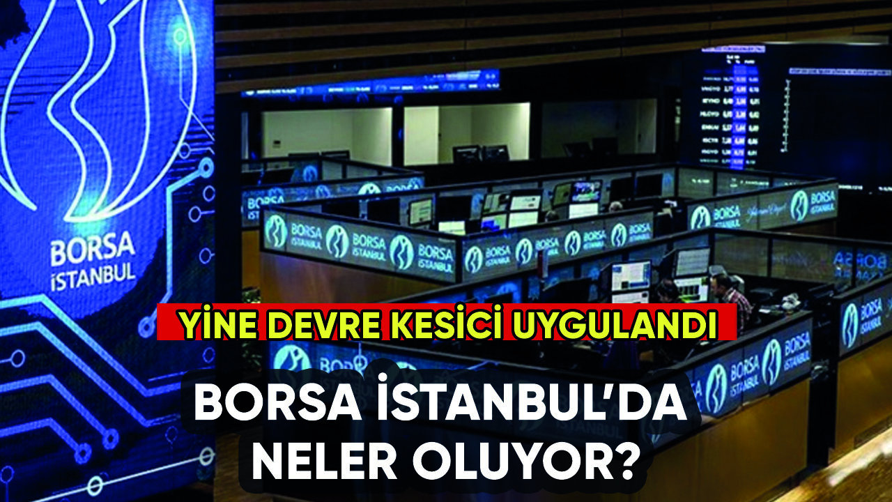 Borsa İstanbul'da yine devre kesici uygulandı