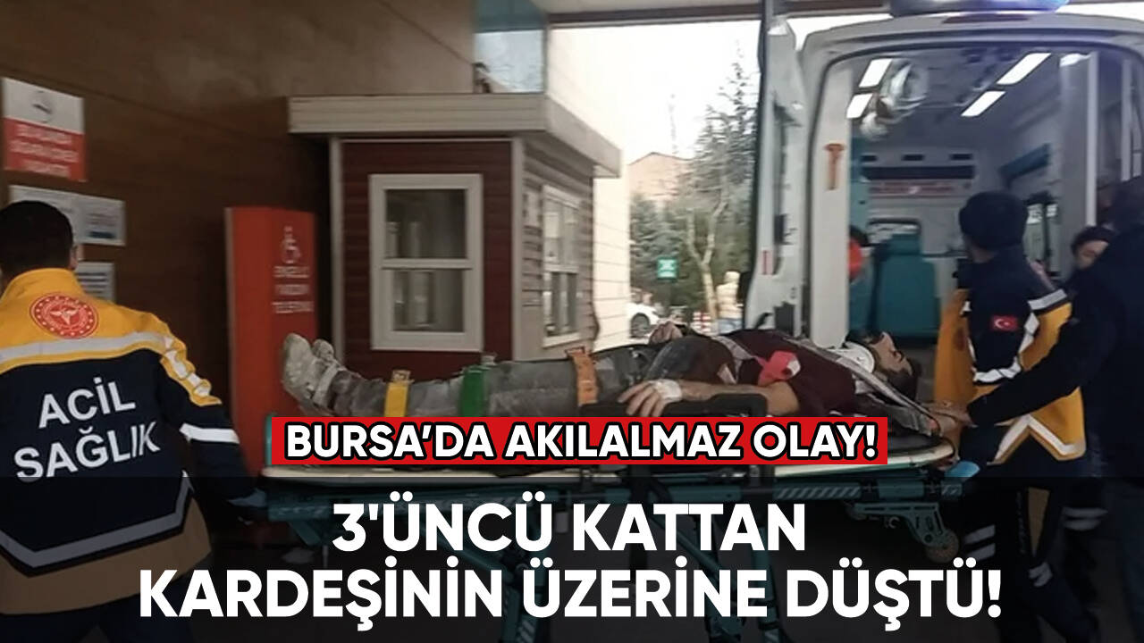 Bursa'da akılalmaz olay: 3'üncü kattan kardeşinin üzerine düştü!