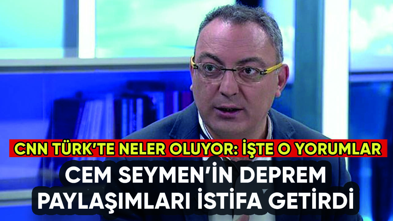 Cem Seymen'den deprem istifası: CNN Türk'te neler oluyor?