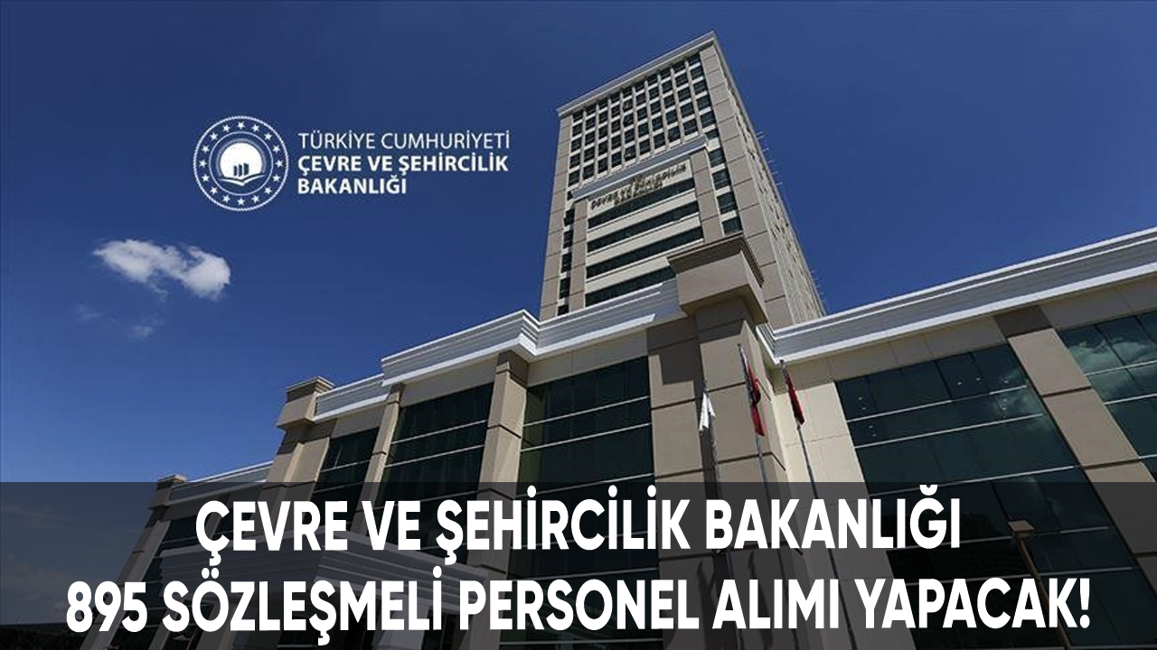 Çevre ve Şehircilik Bakanlığı 895 sözleşmeli personel alımı yapacak!