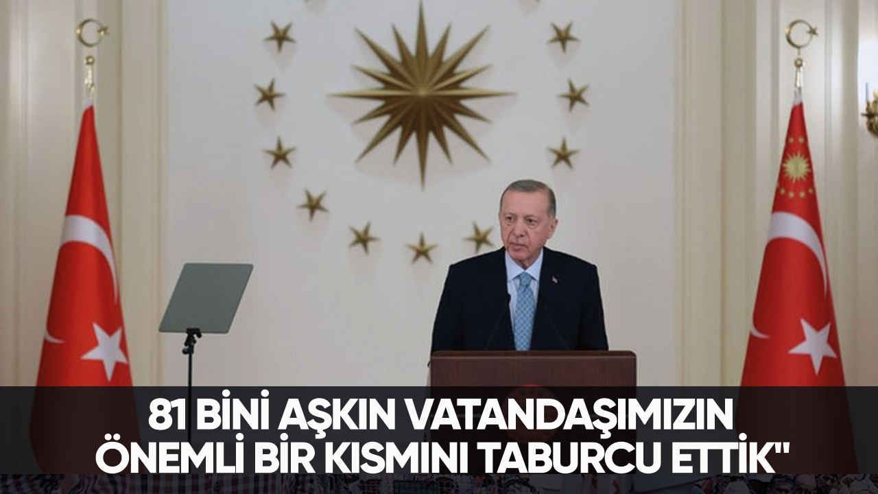 Cumhurbaşkanı Erdoğan: " 81 bini aşkın vatandaşımızın önemli bir kısmını taburcu ettik"