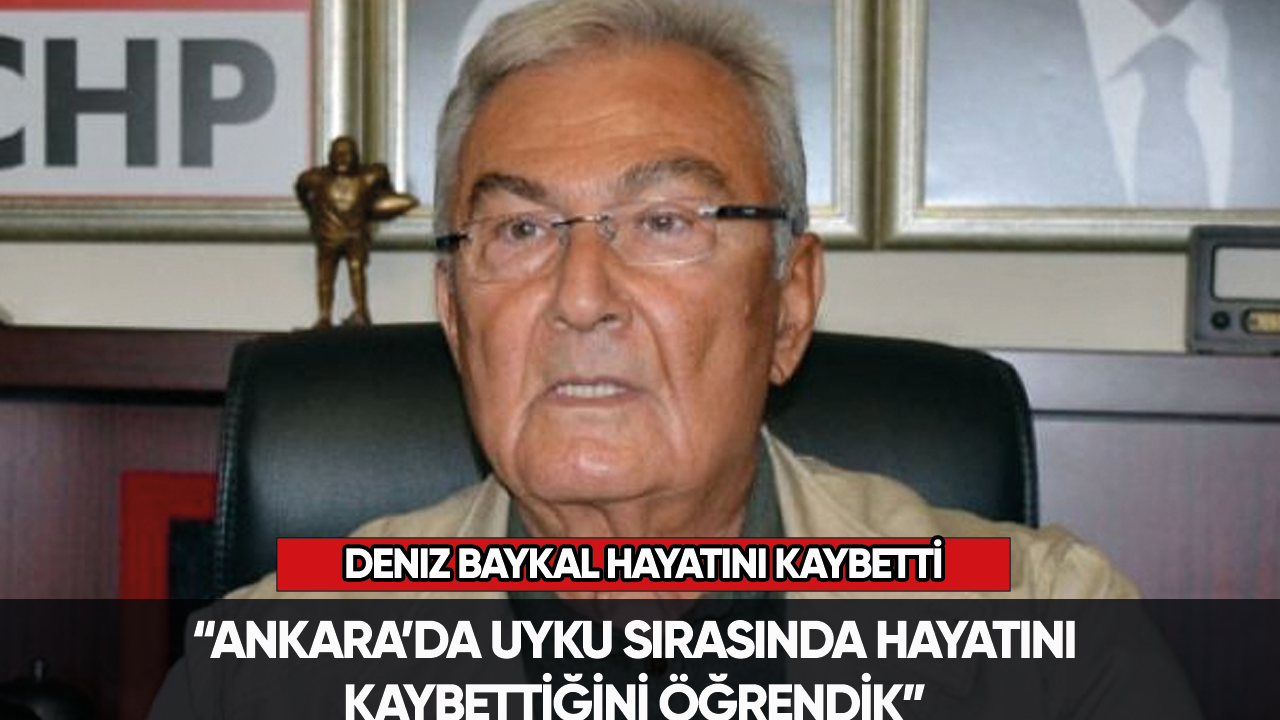 Deniz Baykal hayatını kaybetti