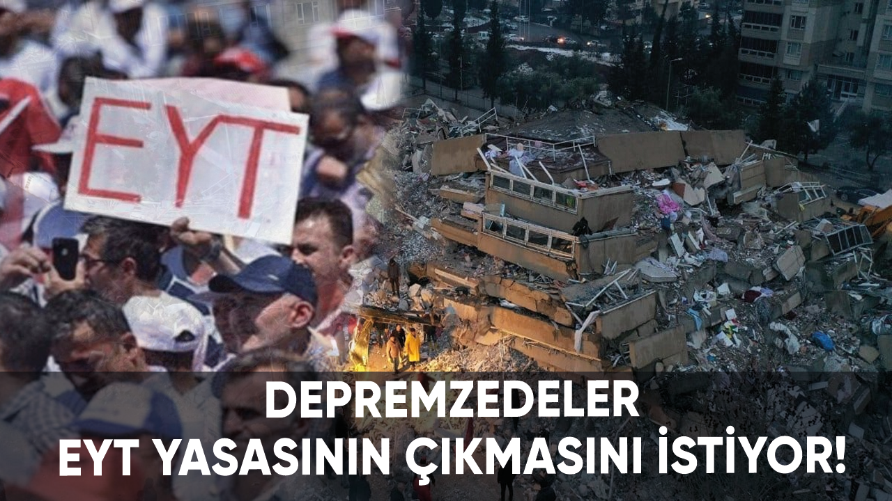 Depremzedeler EYT yasasının çıkmasını istiyor!