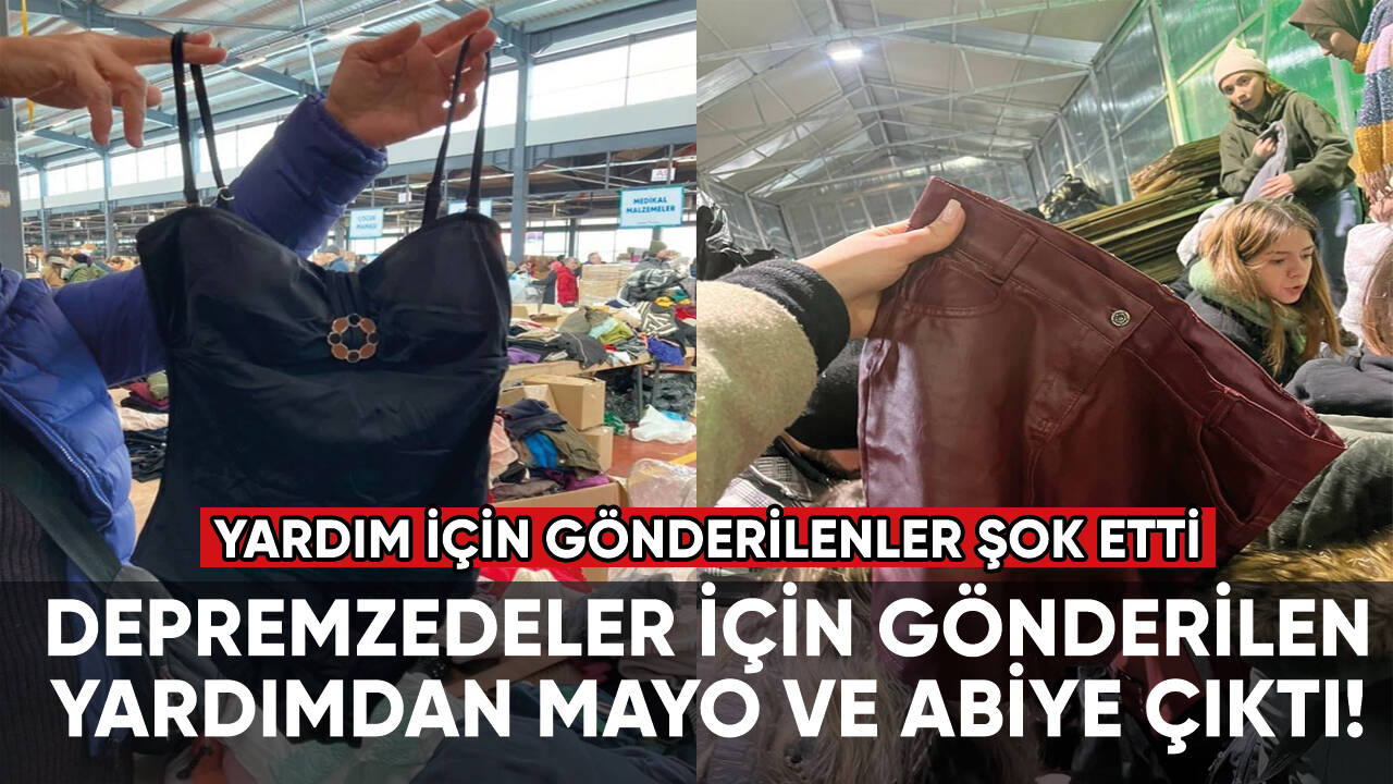 Depremzedeler için gönderilen yardımdan mayo ve abiye çıktı!