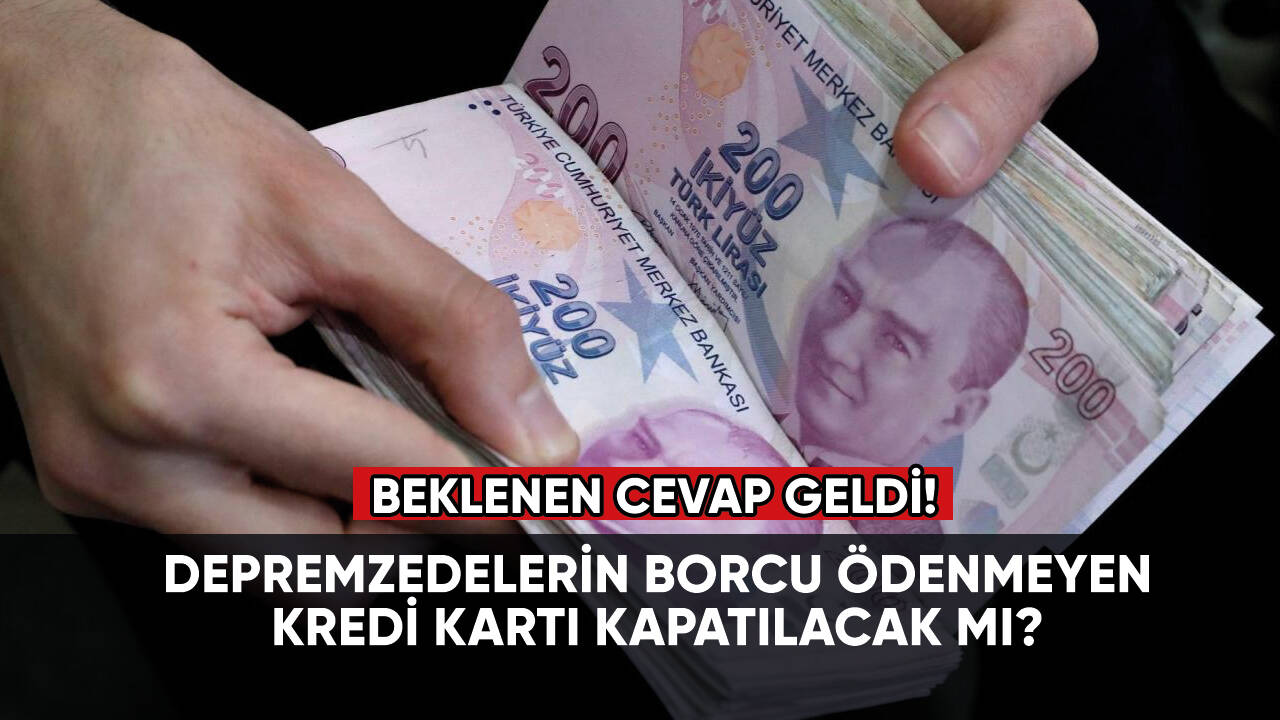 Depremzedelerin borcu ödenmeyen kredi kartı kapatılacak mı?