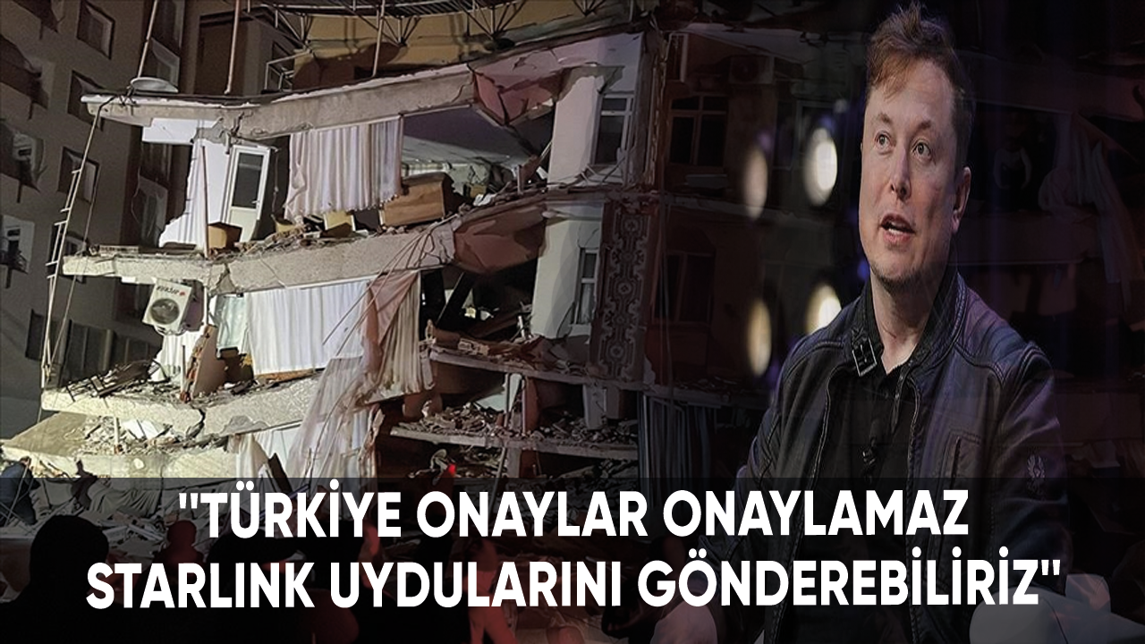 Elon Musk: Türkiye onaylar onaylamaz Starlink uydularını gönderebiliriz