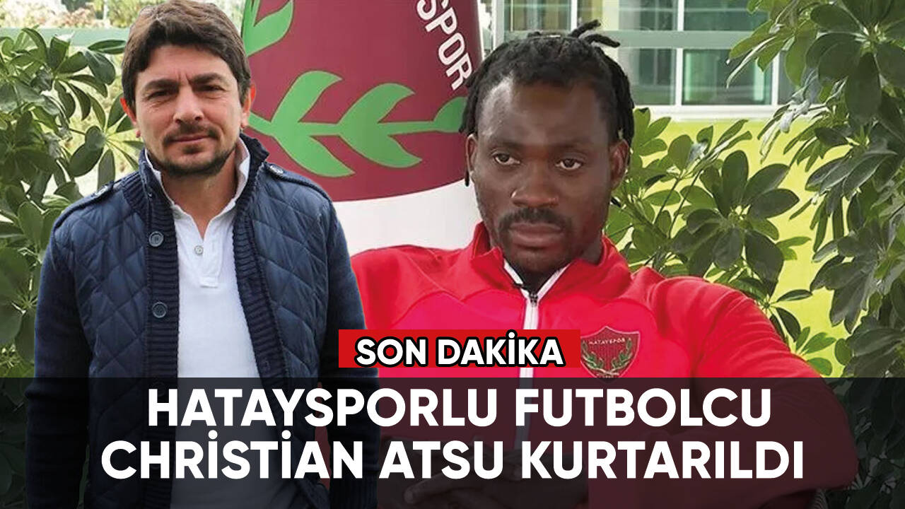 Enkaz altında kalan Hataysporlu futbolcu Christian Atsu kurtarıldı