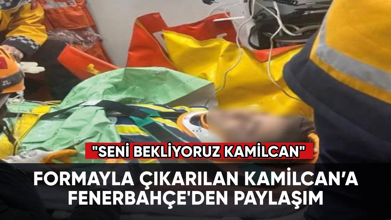 Enkazdan formayla çıkarılan Kamilcan için Fenerbahçe'den paylaşım!