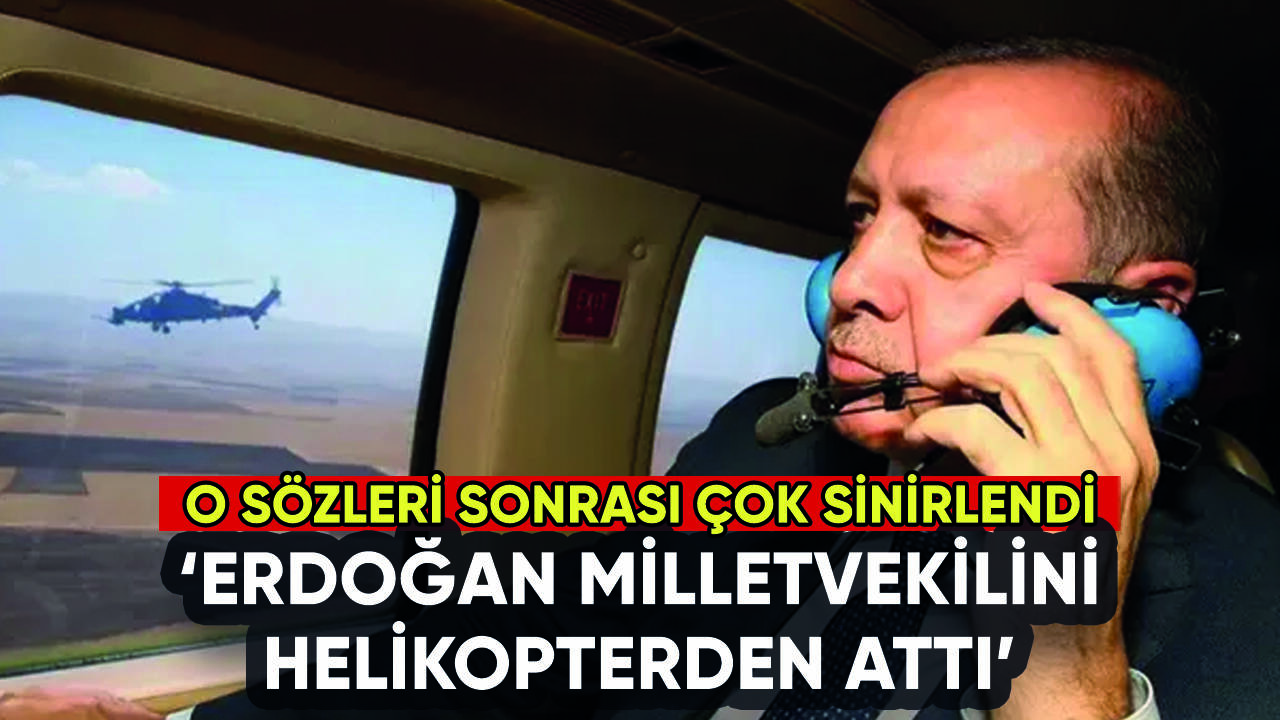 'Erdoğan milletvekilini helikopterden attı': Sözleri kızdırdı