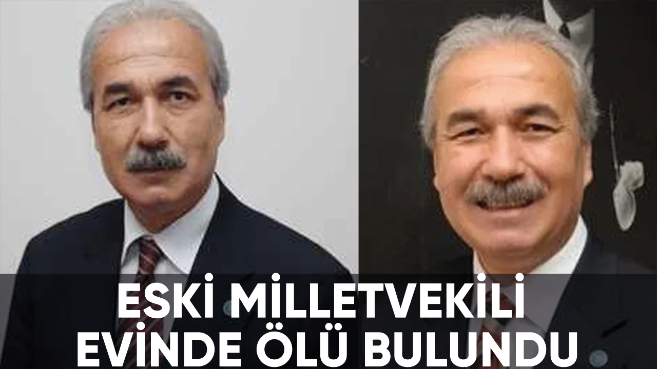 Eski milletvekili evinde ölü bulundu