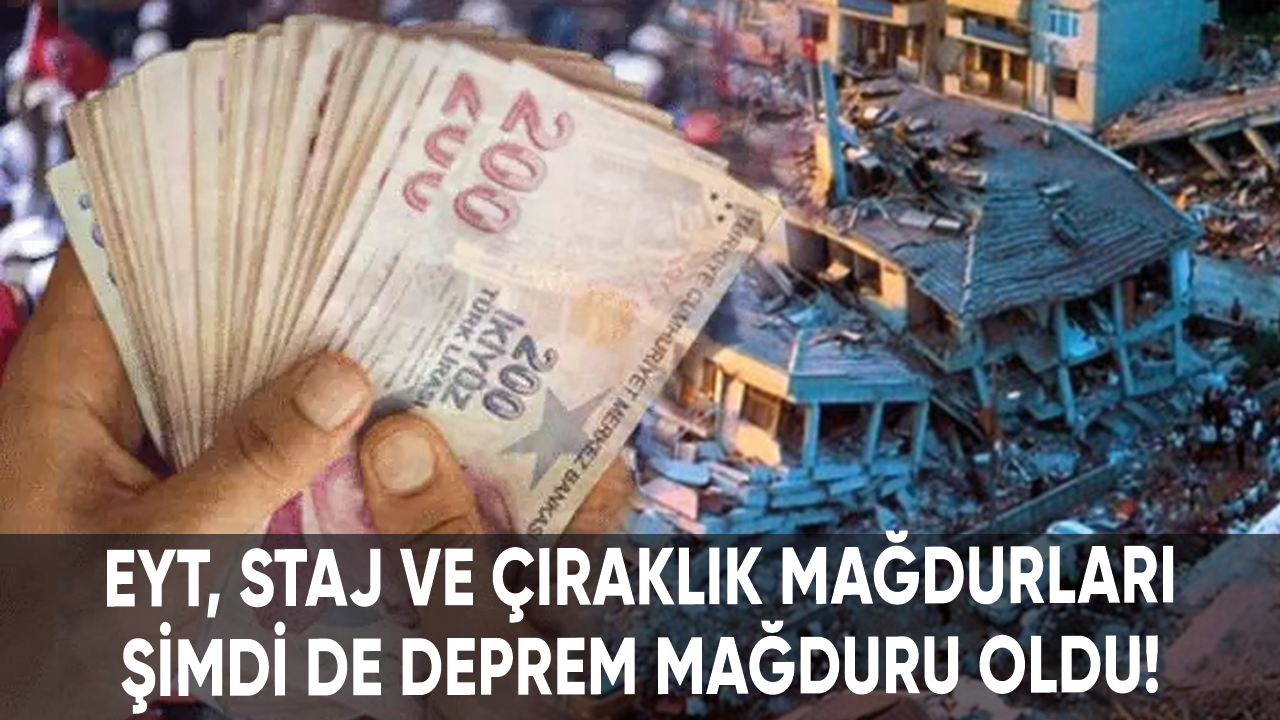 EYT, staj ve çıraklık mağdurları şimdi de deprem mağduru oldu!