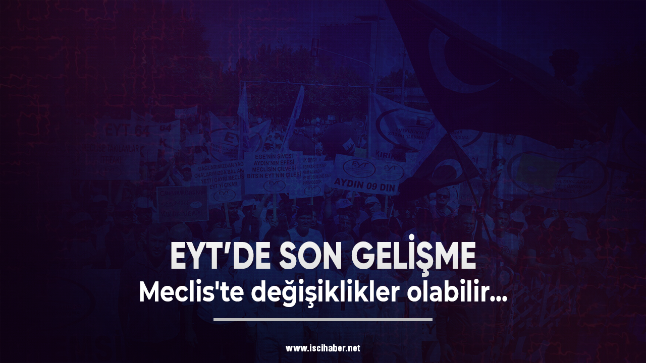 EYT'de son gelişme: Meclis'te değişiklikler olabilir...