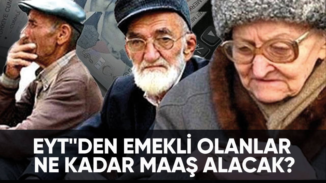 EYT'den emekli olanlar ne kadar maaş alacak?