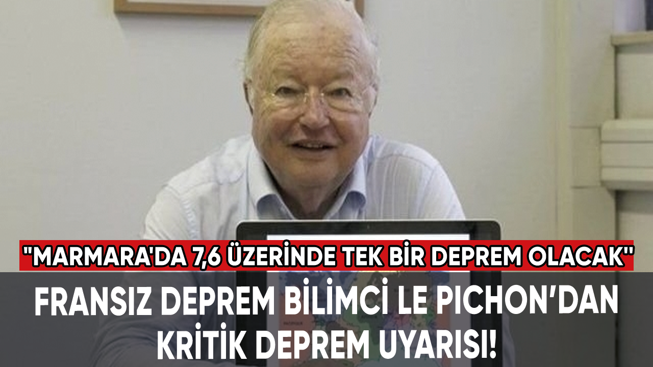 Fransız deprem bilimci Le Pichon: "Marmara'da 7,6 üzerinde tek bir deprem olacak''