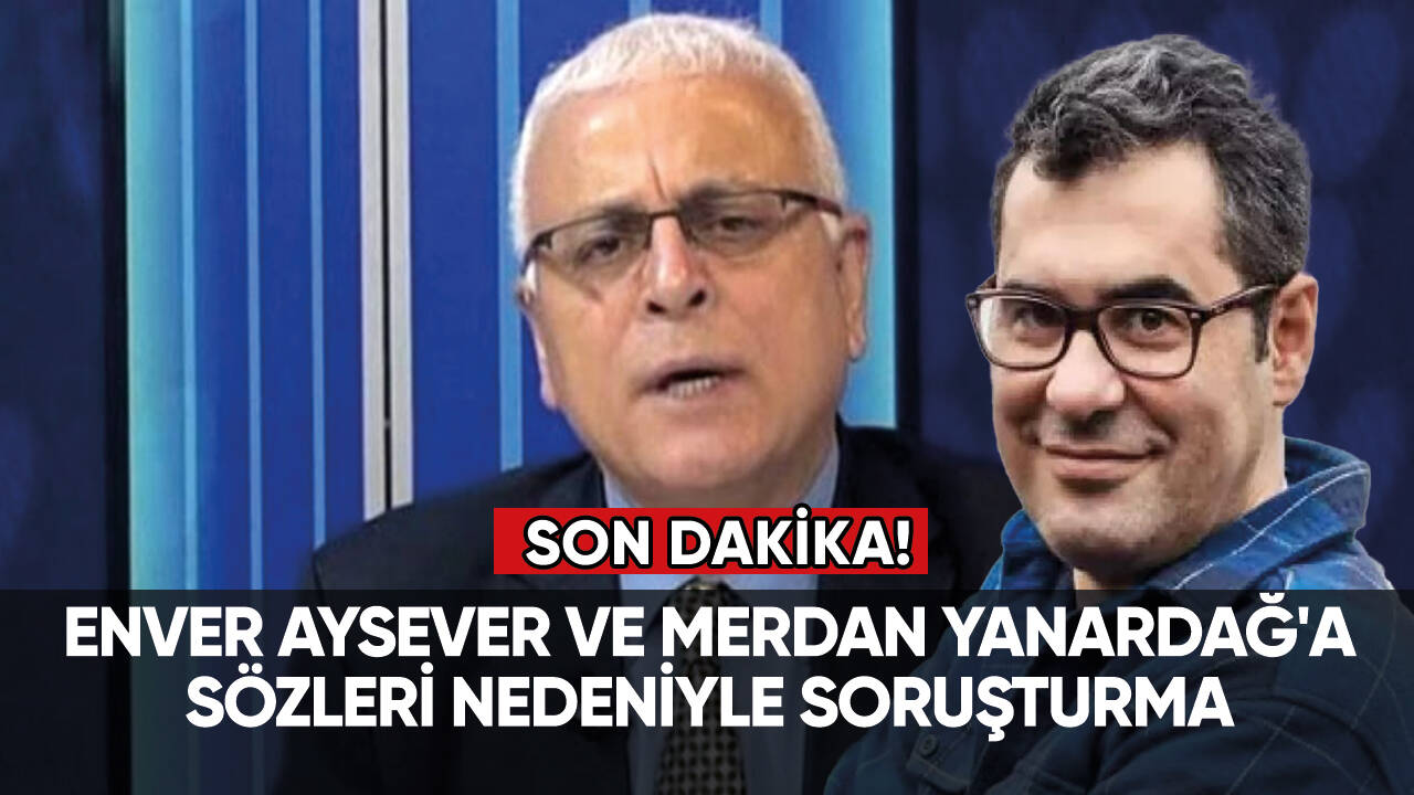 Gazeteci Enver Aysever ve Merdan Yanardağ'a soruşturma