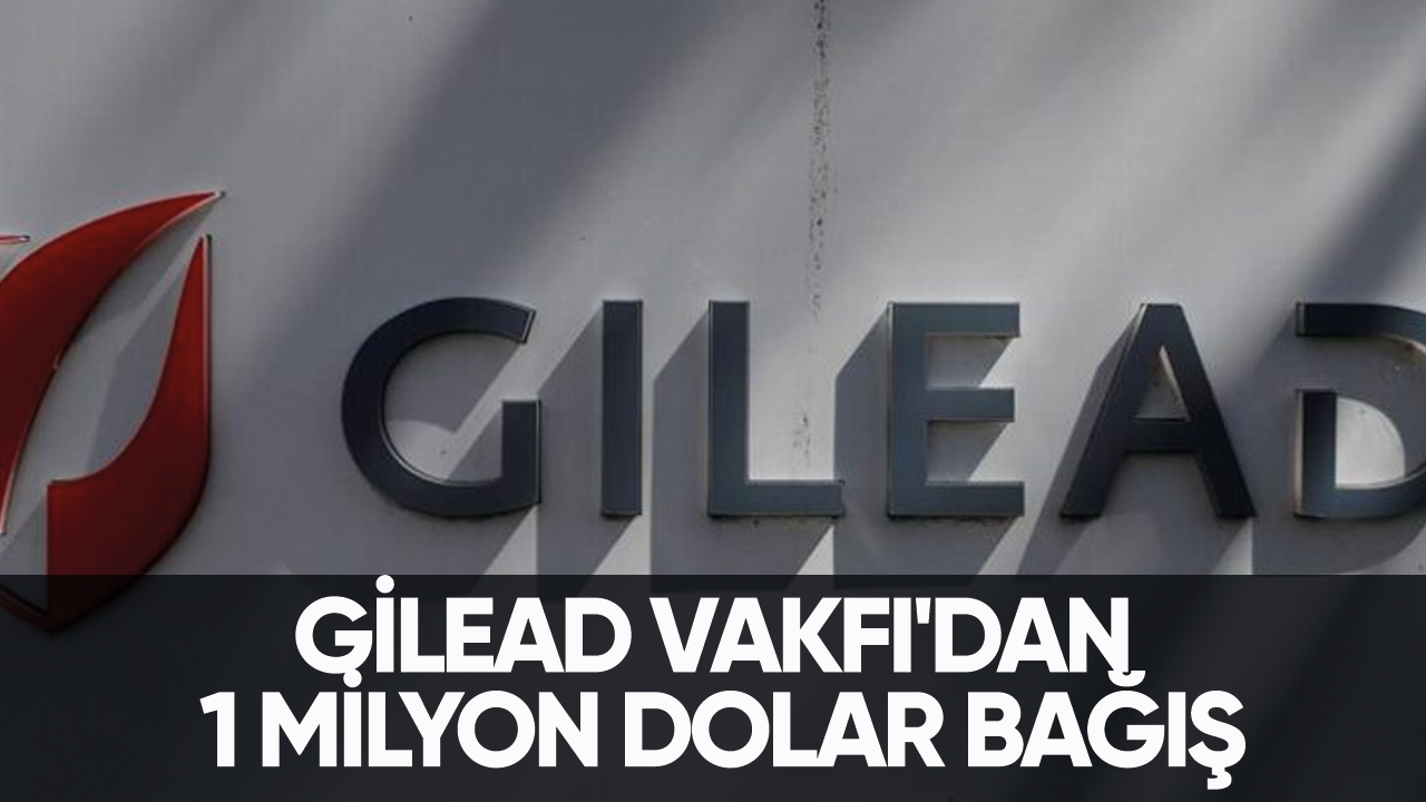 Gilead Vakfı'dan 1 milyon dolar bağış