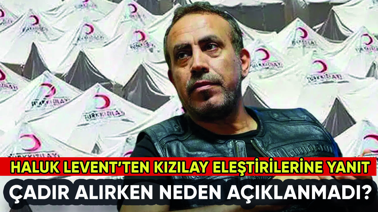 Haluk Levent'ten Kızılay'dan çadır alımıyla ilgili açıklama