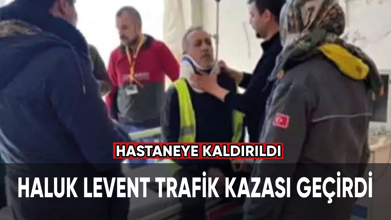 Haluk Levent trafik kazası geçirdi