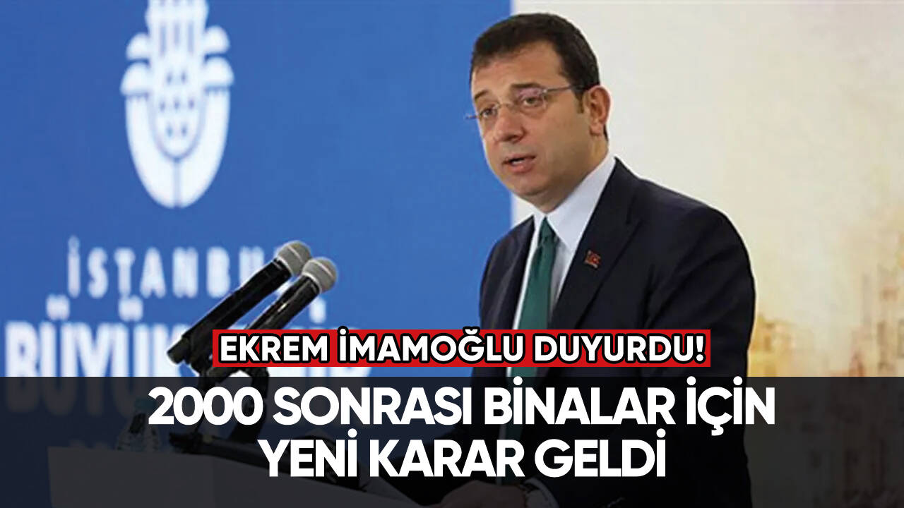 İmamoğlu 2000 sonrası binalar için yeni kararı duyurdu!