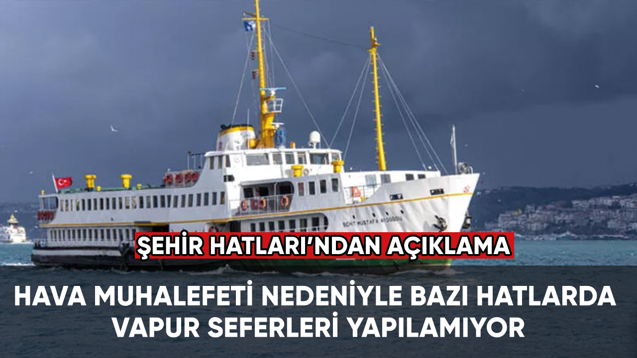 İstanbul'da bazı vapur seferleri yapılamıyor