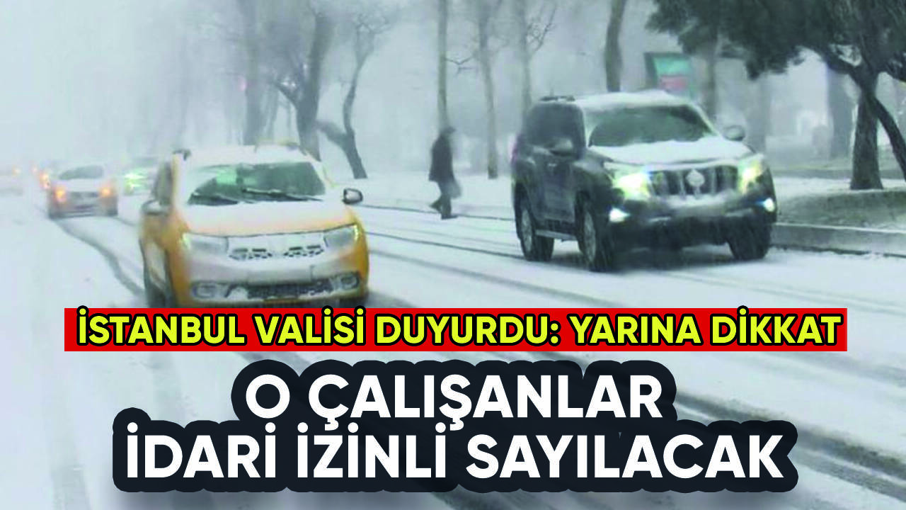 İstanbul Valisi duyurdu: Yarın o çalışanlar idari izinli