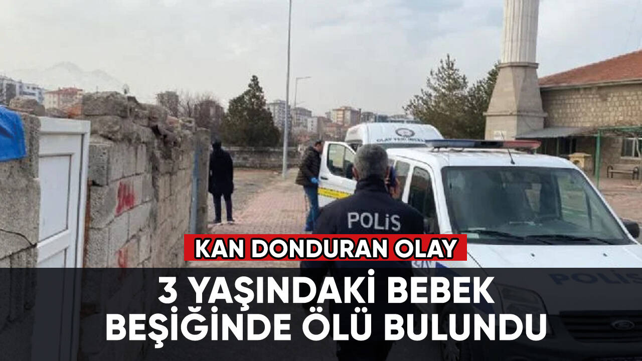 Kan donduran olay! 3 yaşındaki bebek beşiğinde ölü bulundu