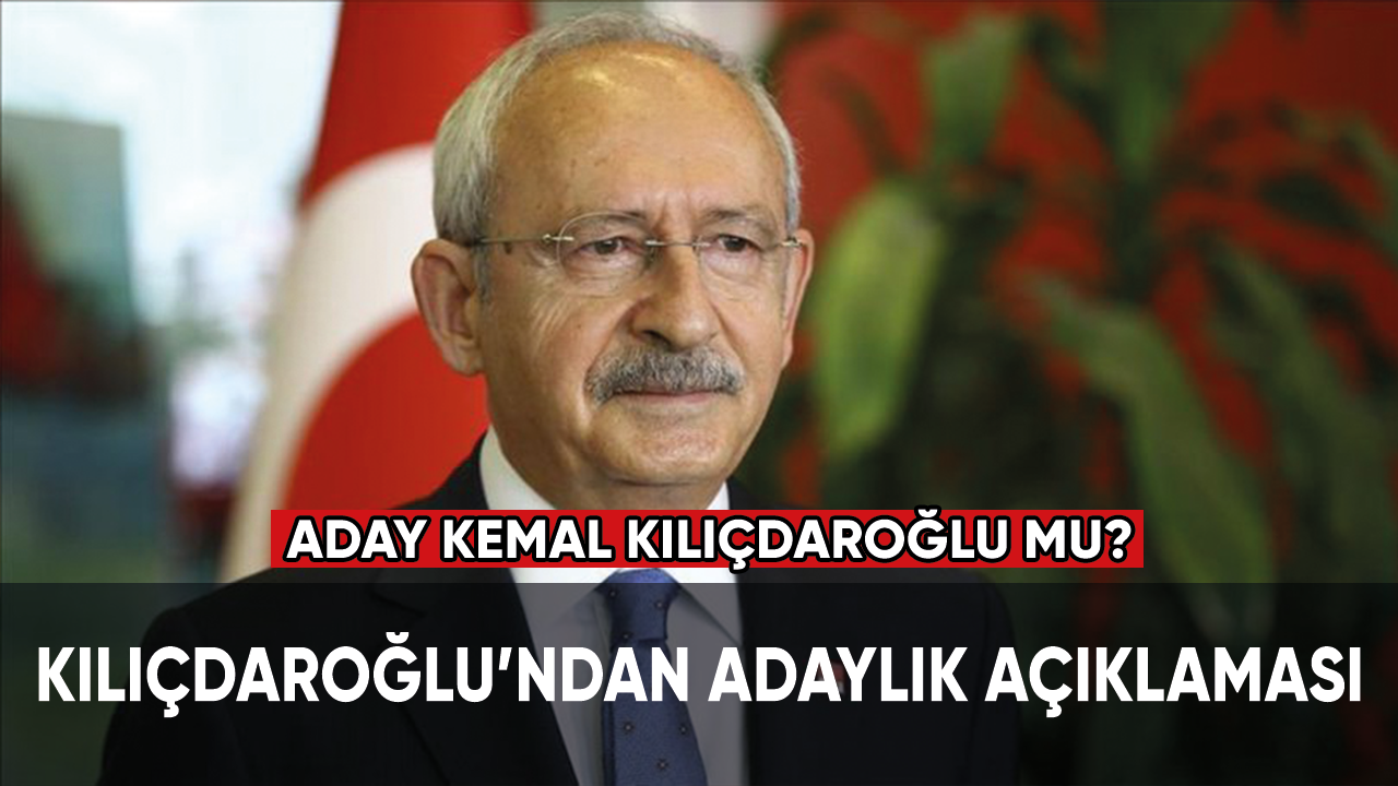 Kılıçdaroğlu'ndan adaylık açıklaması