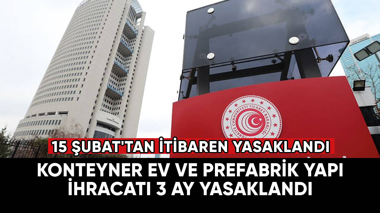 Konteyner ev ve prefabrik yapı ihracatı 3 ay yasaklandı