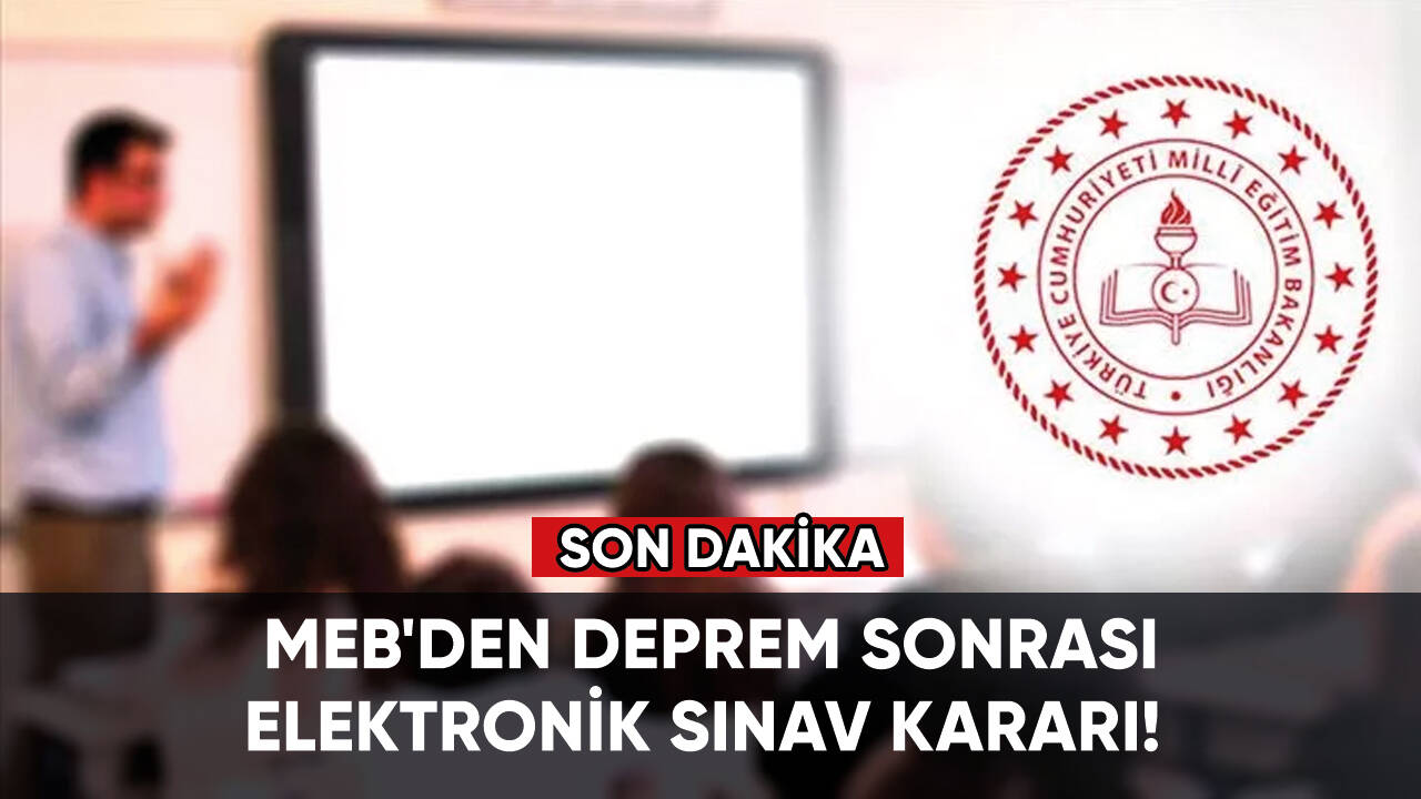 MEB'den deprem sonrası elektronik sınav kararı!