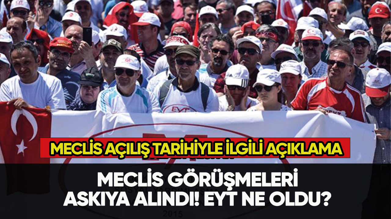 Meclis görüşmeleri askıya alındı! EYT ne oldu?