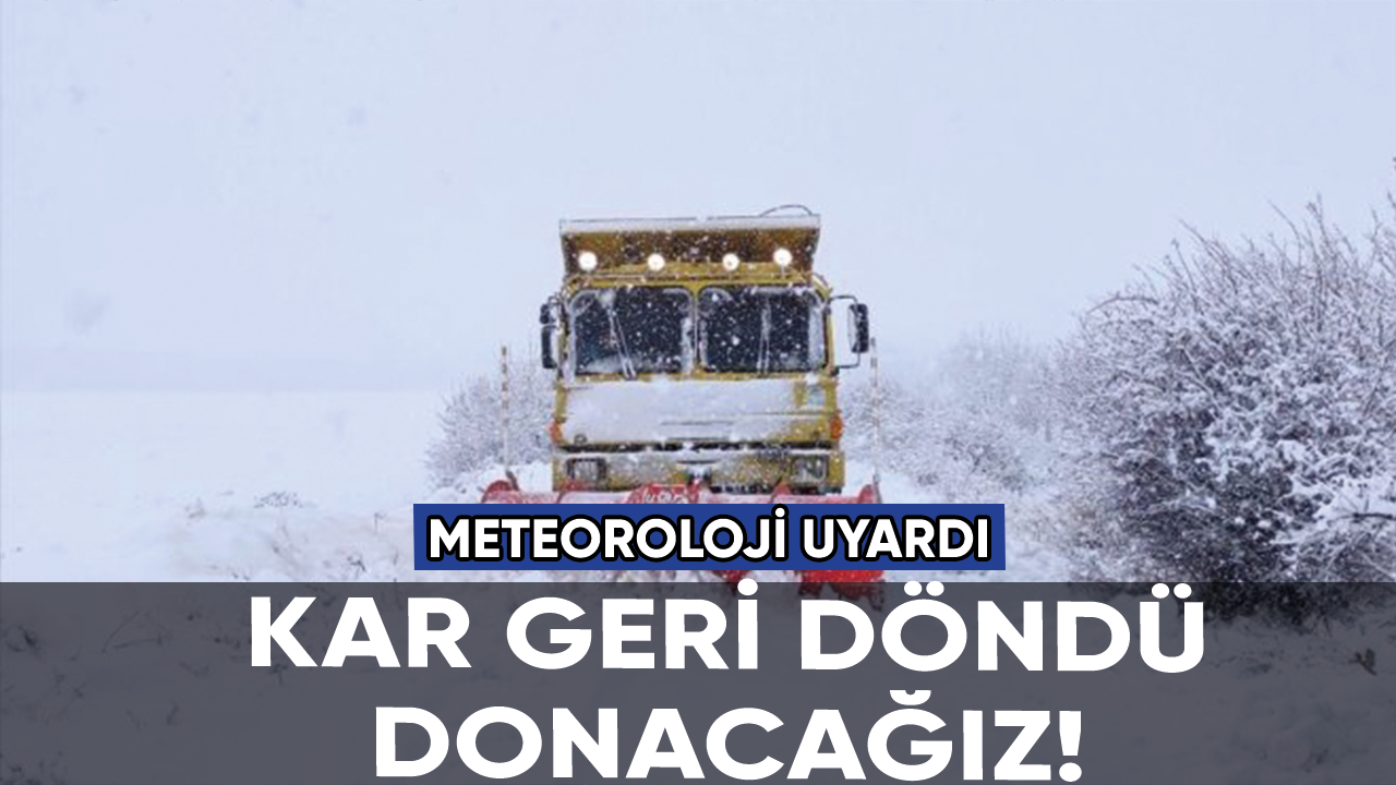 Meteoroloji'den kar uyarısı: Donacağız!