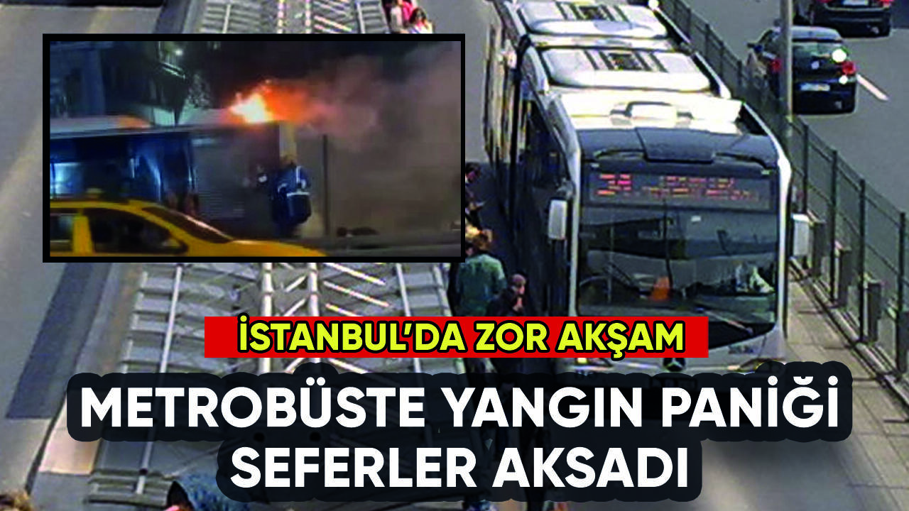 Metrobüste yangın çıktı: Seferler aksadı