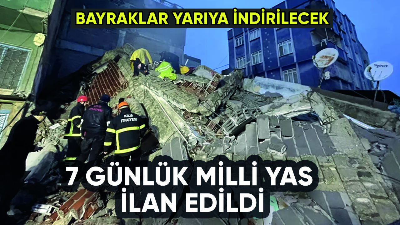 Deprem sonrası 7 günlük 'milli yas' ilan edildi