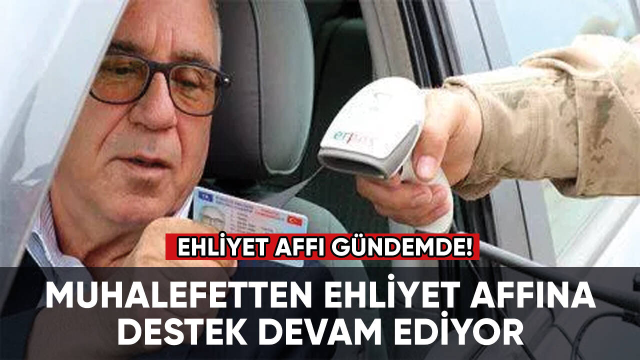 Muhalefetten ehliyet affına destek devam ediyor