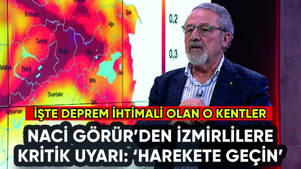 Naci Görür'den İzmir'e kritik uyarı: İşte deprem tehlikesi olan illerimiz