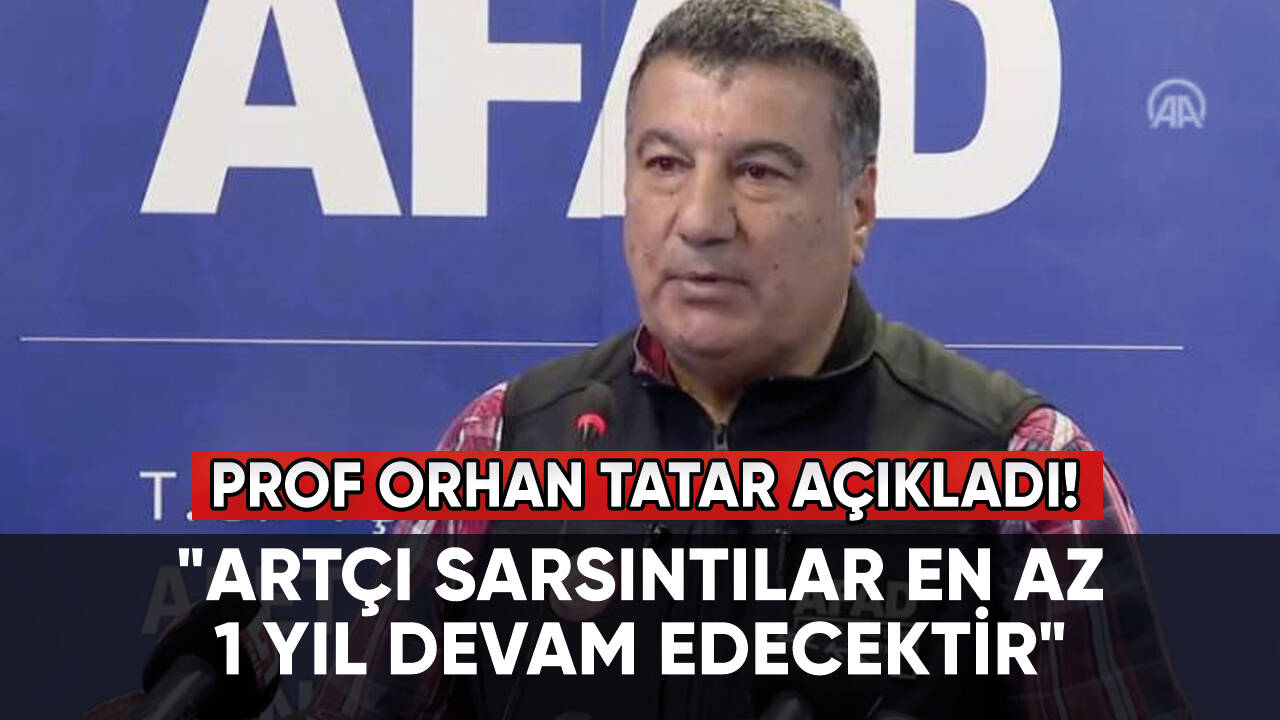 Orhan Tatar: "Artçı sarsıntılar en az 1 yıl devam edecektir"