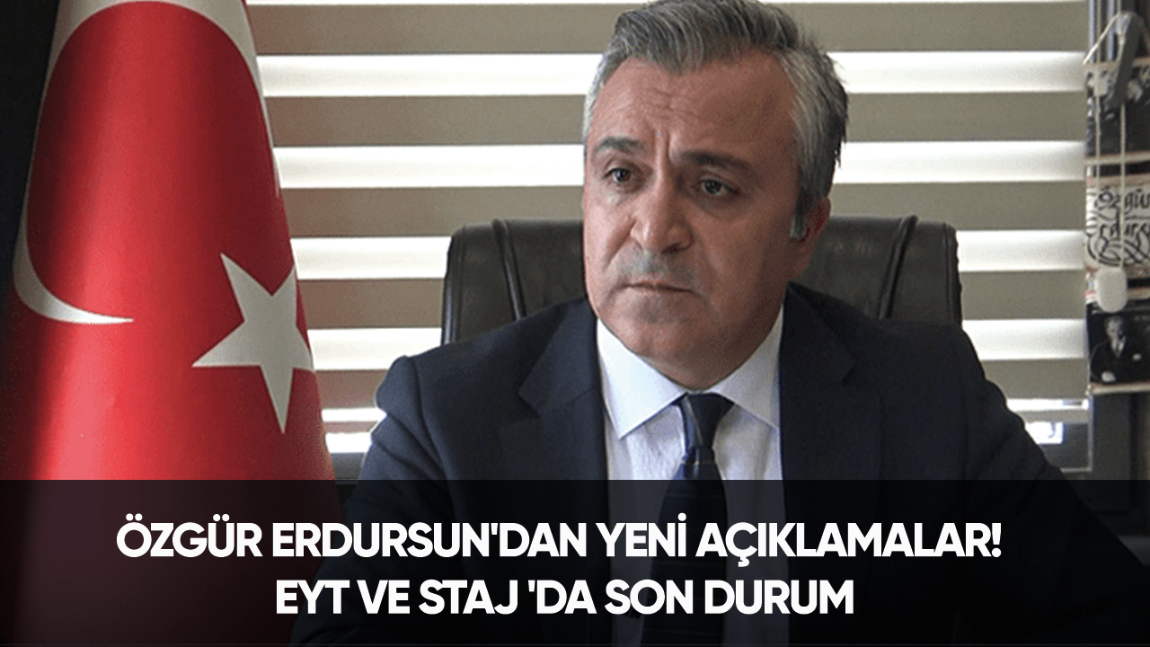 Özgür Erdursun'dan yeni açıklamalar! EYT ve Staj 'da son durum