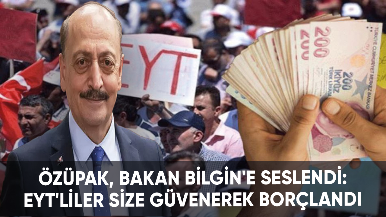 Özüpak, Bakan Bilgin'e seslendi: EYT'liler size güvenerek borçlandı