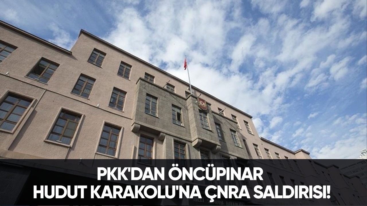 PKK'dan Öncüpınar Hudut Karakolu'na ÇNRA saldırısı!