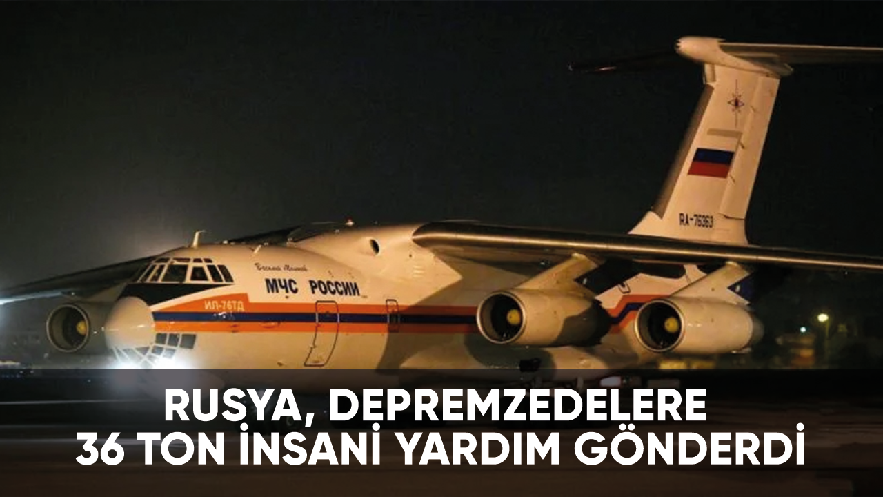 Rusya, depremzedelere 36 ton insani yardım gönderdi