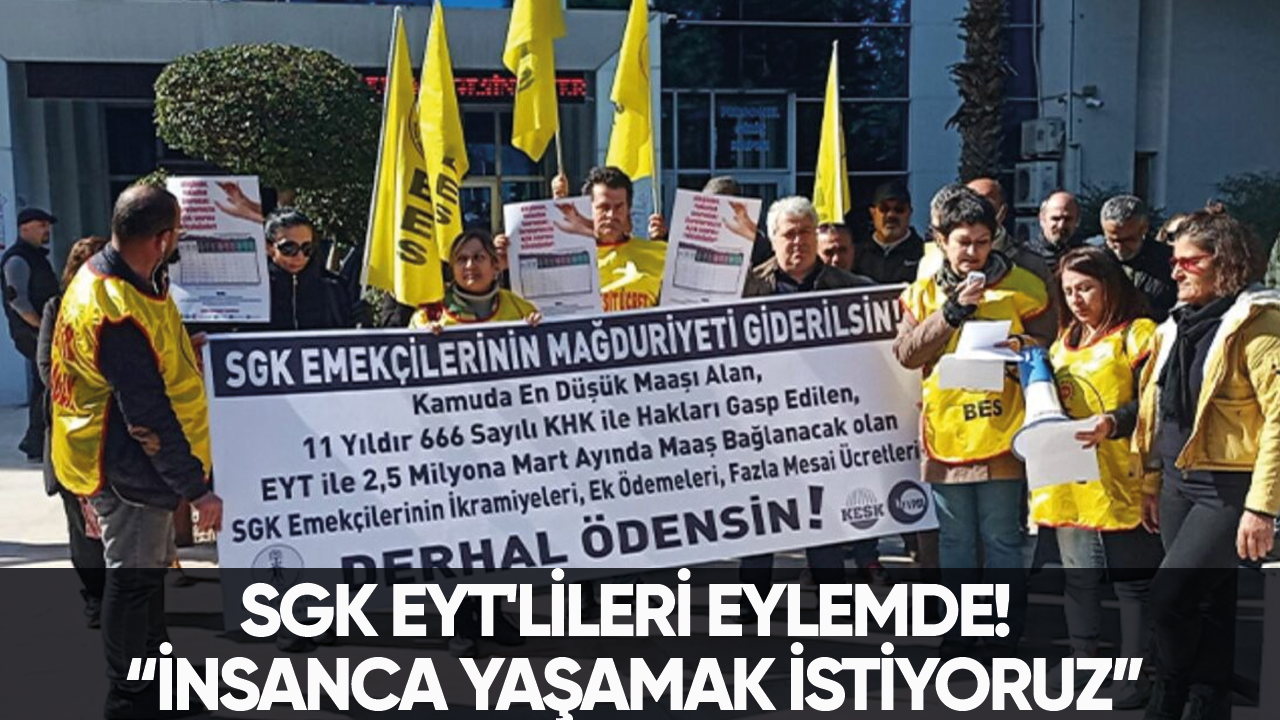 SGK EYT'lileri eylemde! “İnsanca yaşamak istiyoruz”