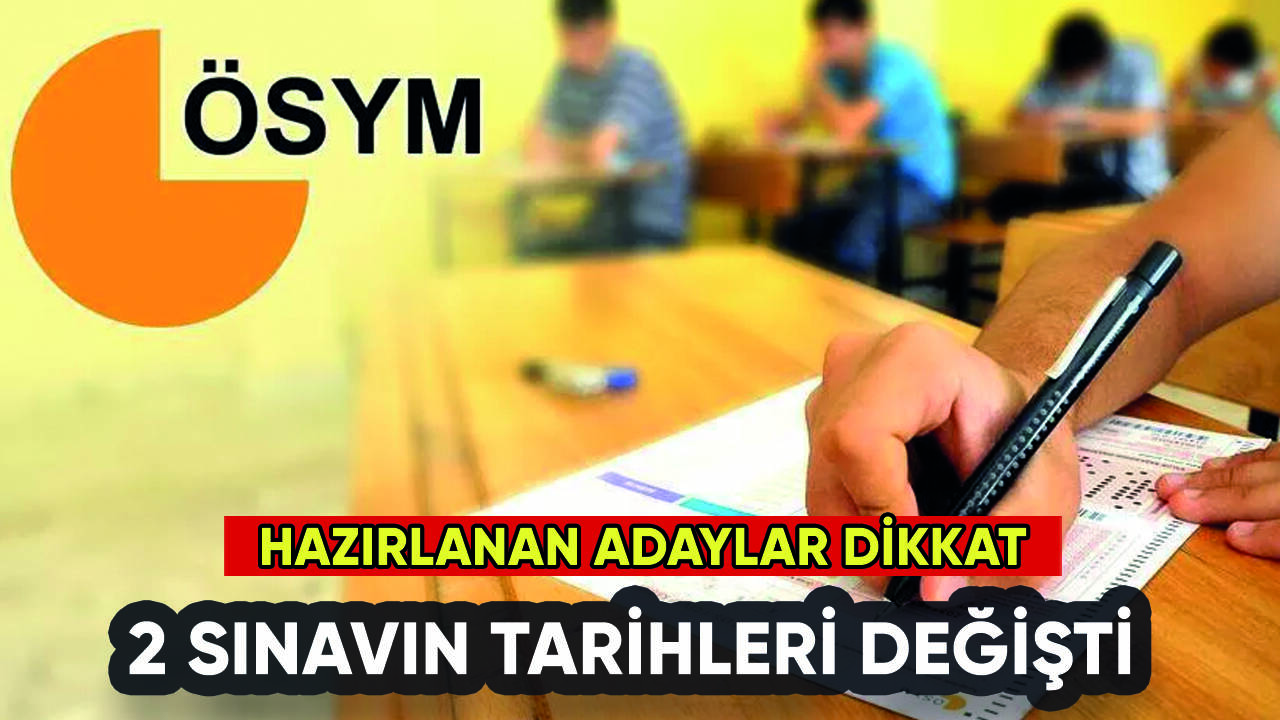 ÖSYM 2 sınavı erteledi: İşte yeni tarihler