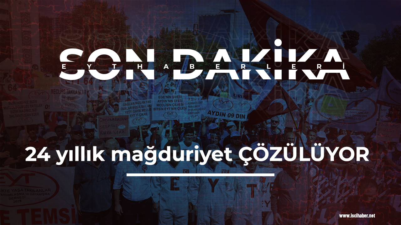 Son dakika EYT gelişmesi: 24 yıllık bir mağduriyet ÇÖZÜLÜYOR