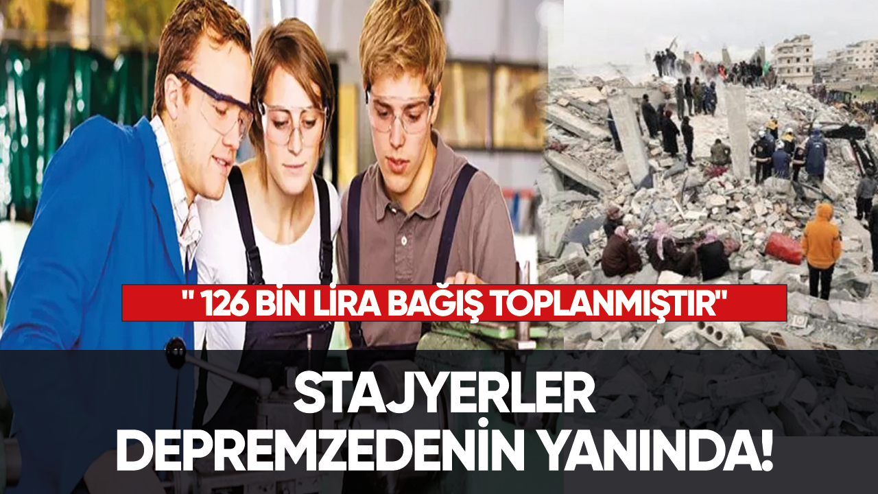 Stajyerler depremzedenin yanında! " 126 bin lira bağış toplanmıştır"