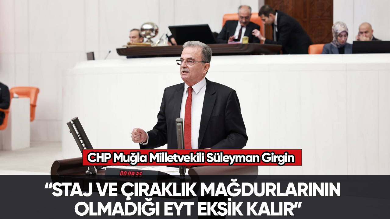 Süleyman Girgin: “Staj ve çıraklık mağdurlarının olmadığı EYT eksik kalır”