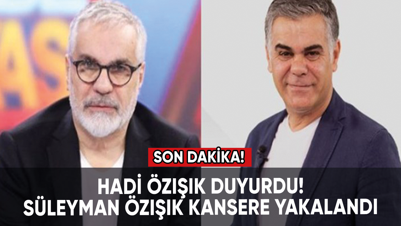 Süleyman Özışık kansere yakalandı