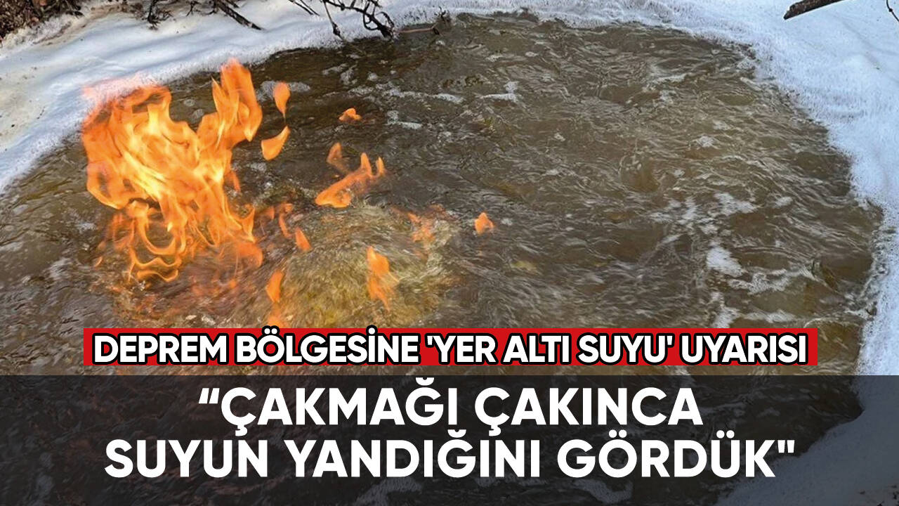 Suyun yandığını gördük! Deprem bölgesine 'yer altı suyu' uyarısı...