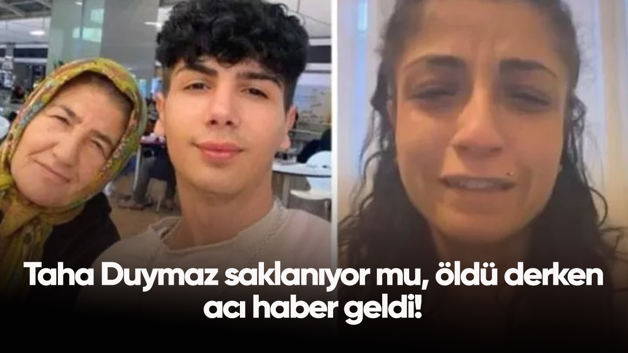 Taha Duymaz saklanıyor mu, öldü derken acı haber geldi!