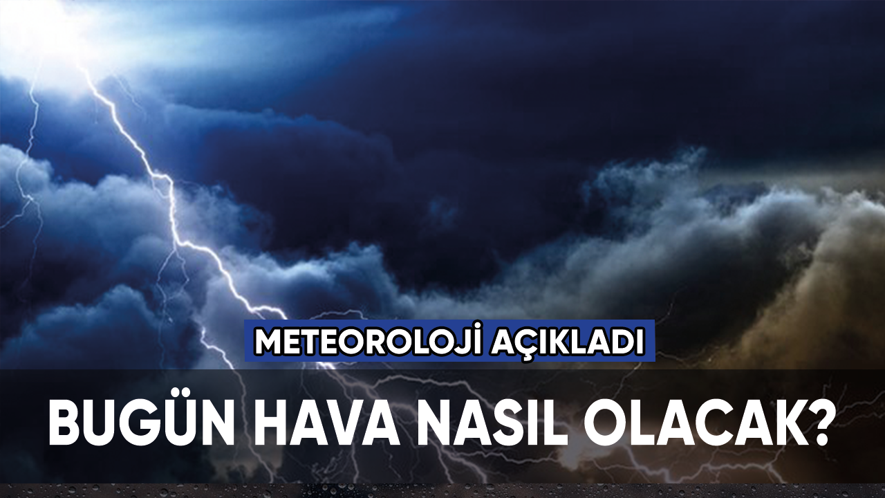 Bugün hava nasıl olacak?