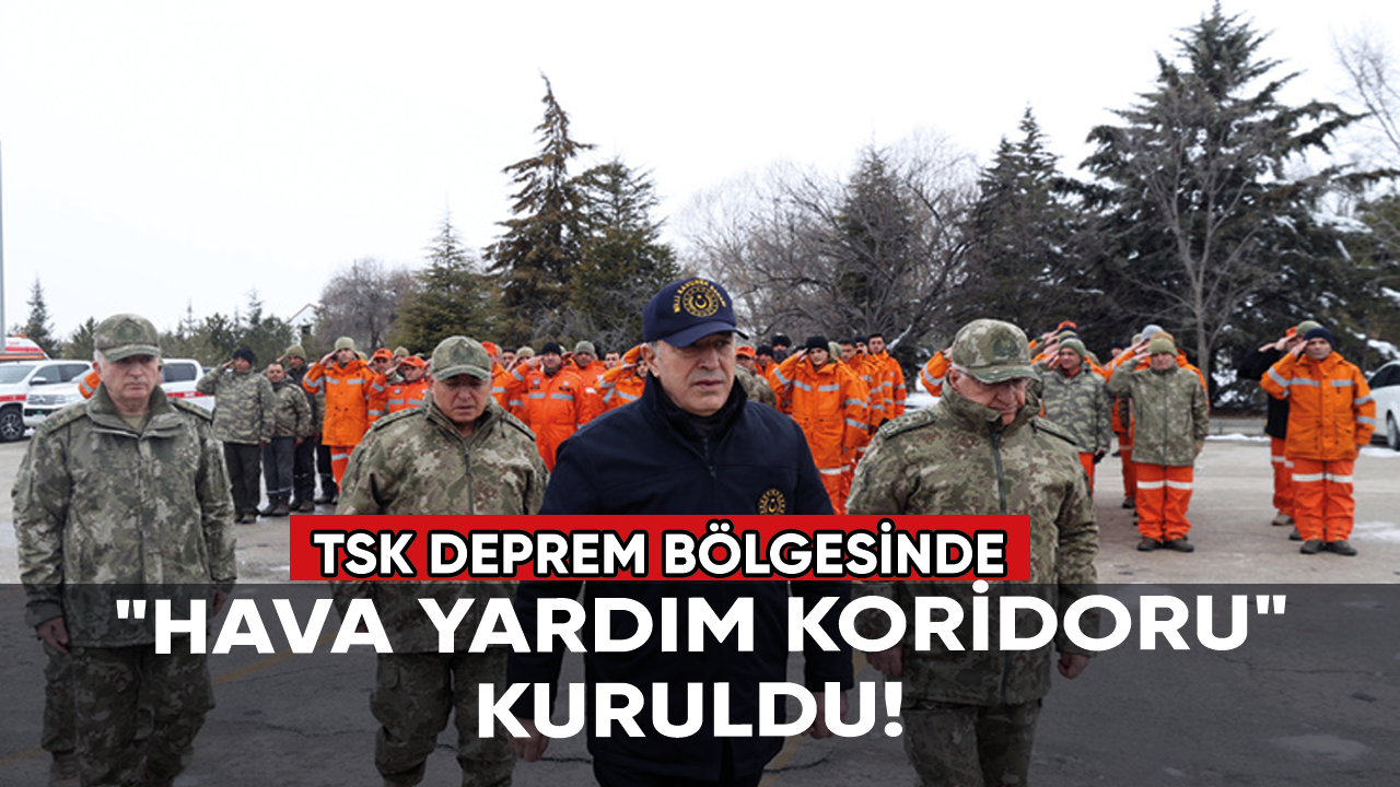 TSK deprem bölgesinde: "Hava yardım koridoru" kuruldu!